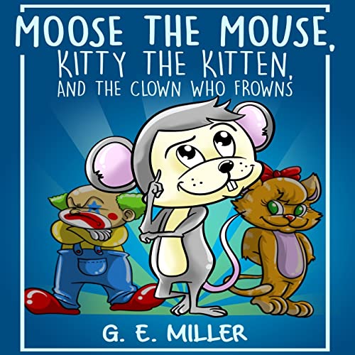 Beispielbild fr Moose the Mouse, Kitty the Kitten, and the Clown Who Frowns zum Verkauf von ThriftBooks-Dallas