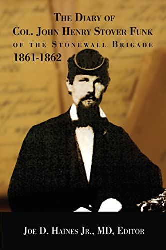 Imagen de archivo de The Diary of Col. John Henry Stover Funk of the Stonewall Brigade 1861-1862 a la venta por GreatBookPrices