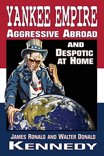 Imagen de archivo de Yankee Empire: Aggressive Abroad and Despotic At Home a la venta por ThriftBooks-Atlanta