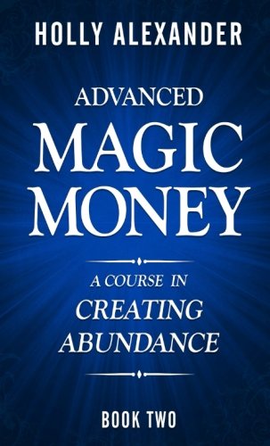Imagen de archivo de Advanced Magic Money: A Course in Creating Abundance: Book Two a la venta por Books Unplugged