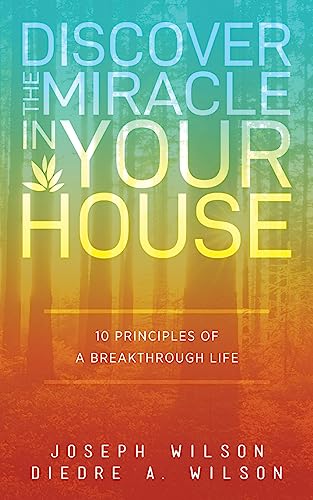 Beispielbild fr Discover the Miracle in Your House: 10 Principles of a Breakthrough Life zum Verkauf von SecondSale