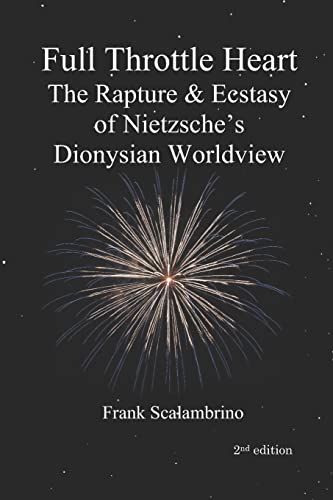 Beispielbild fr Full Throttle Heart: The Rapture & Ecstasy of Nietzsche's Dionysian Worldview zum Verkauf von Books Unplugged