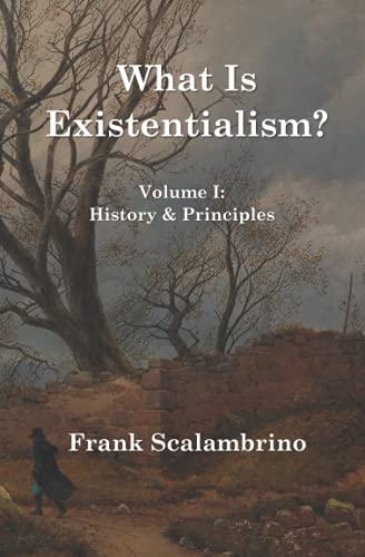 Beispielbild fr What Is Existentialism? Vol. I: History & Principles zum Verkauf von BooksRun
