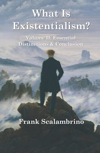 Beispielbild fr What Is Existentialism? Vol. II: Essential Distinctions & Conclusion zum Verkauf von BooksRun