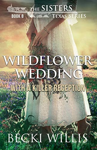 Stock image for Wildflower Wedding: With a Killer Reception (The Sisters, Texas Mystery Series) for sale by Half Price Books Inc.