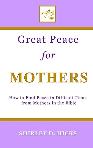 Stock image for Great Peace for Mothers: How to Find Peace in Difficult Times from Mothers in the Bible (The Great Peace Series for Christian Living) for sale by Lucky's Textbooks