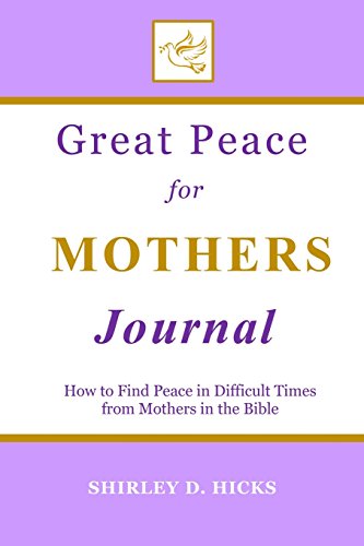 Stock image for Great Peace for Mothers Journal: How to Find Peace in Difficult Times from Mothers in the Bible (The Great Peace Series for Christian Living) [Soft Cover ] for sale by booksXpress