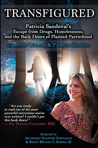 Stock image for Transfigured: Patricia Sandoval's Escape from Drugs, Homelessness, and the Back Doors of Planned Parenthood for sale by Hilltop Book Shop