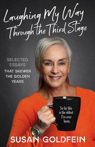 Stock image for Laughing My Way Through the Third Stage: Selected Essays That Skewer the Golden Years for sale by SecondSale