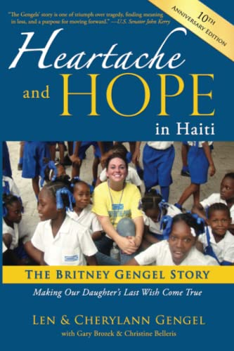 Stock image for Heartache and Hope in Haiti: The Britney Gengel Story: Making Our Daughters Last Wish Come True: 10th Anniversary Edition for sale by Blue Vase Books