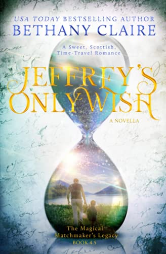 Stock image for Jeffrey's Only Wish A Sweet, Scottish Time Travel Romance Volume 6 The Magical Matchmaker's Legacy for sale by PBShop.store US
