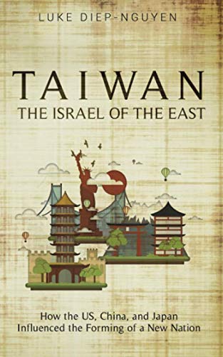 Stock image for Taiwan- The Israel of the East: How the US, China, and Japan Influenced the Forming of a New Nation for sale by GF Books, Inc.