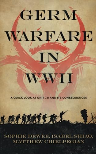 Beispielbild fr Germ Warfare in WW2: A Quick Look at Unit 731 and Its Consequences zum Verkauf von GF Books, Inc.