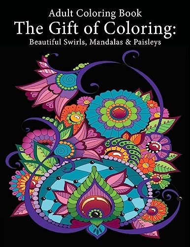 Stock image for Adult Coloring Book: The Gift of Coloring: Beautiful Swirls, Mandalas & Paisleys for sale by Ergodebooks