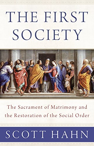 Beispielbild fr The First Society: The Sacrament of Matrimony and the Restoration of the Social Order zum Verkauf von BooksRun