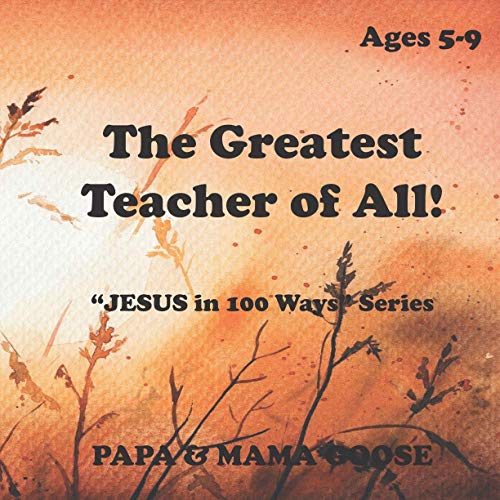 Beispielbild fr The Greatest Teacher of All!: "JESUS in 100 Ways" Series zum Verkauf von Lucky's Textbooks