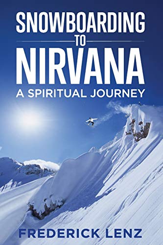 Snowboarding to Nirvana: A Spiritual Journey (Surfing the Himalayas): Lenz, Frederick