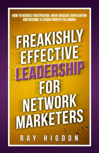 Beispielbild fr Freakishly Effective Leadership for Network Marketers: How to Reduce Frustration, Drive Massive Duplication and Become a Leader Worth Following zum Verkauf von AwesomeBooks