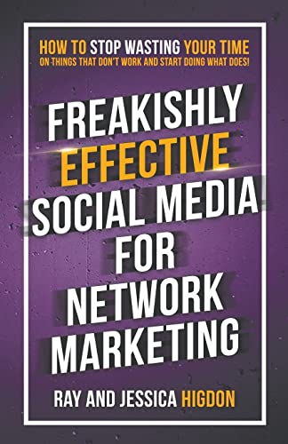 Stock image for Freakishly Effective Social Media for Network Marketing: How to Stop Wasting Your Time on Things That Don't Work and Start Doing What Does! for sale by SecondSale