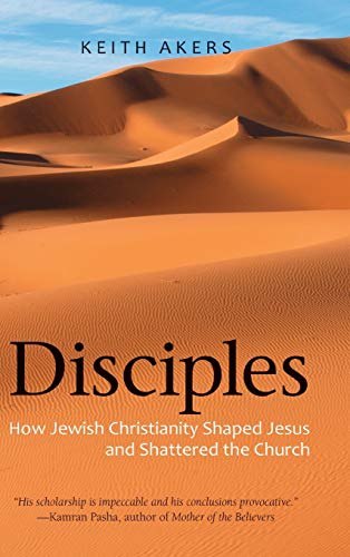 9781947826533: Disciples: How Jewish Christianity Shaped Jesus and Shattered the Church