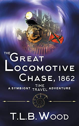 Beispielbild fr The Great Locomotive Chase, 1862 (The Symbiont Time Travel Adventures Series, Book 4) zum Verkauf von Big River Books