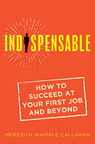 Imagen de archivo de Indispensable: How to Succeed at Your First Job and Beyond a la venta por Better World Books