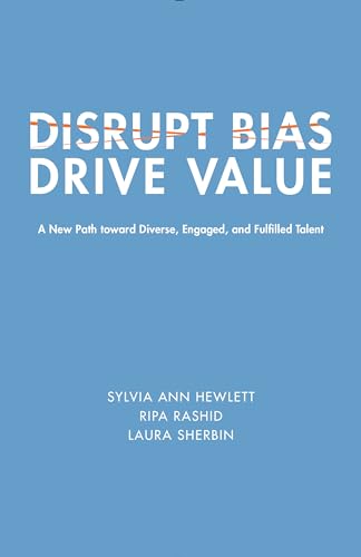 Stock image for Disrupt Bias, Drive Value: A New Path Toward Diverse, Engaged, and Fulfilled Talent (Center for Talent Innovation) for sale by SecondSale