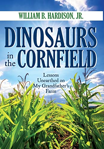 Stock image for Dinosaurs in the Cornfield: Lessons Unearthed on My Grandfather's Farm for sale by SecondSale