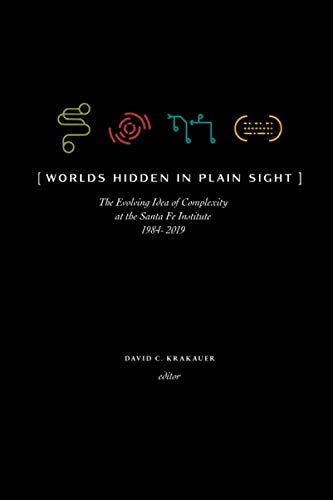 Imagen de archivo de Worlds Hidden in Plain Sight: Thirty Years of Complexity Thinking at the Santa Fe Institute a la venta por Ergodebooks