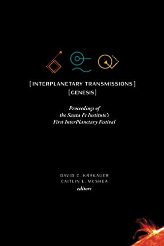 Beispielbild fr InterPlanetary Transmissions: Proceedings of the Santa Fe Institute's First InterPlanetary Festival: Genesis zum Verkauf von Dream Books Co.
