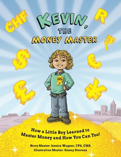 Stock image for Kevin, the Money Master: How a Little Boy Learned to Master Money and How You Can Too! for sale by GF Books, Inc.