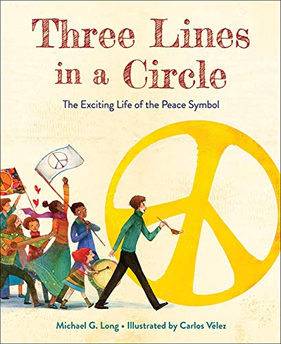 Stock image for Three Lines in a Circle: The Exciting Life of the Peace Symbol for sale by HPB-Ruby