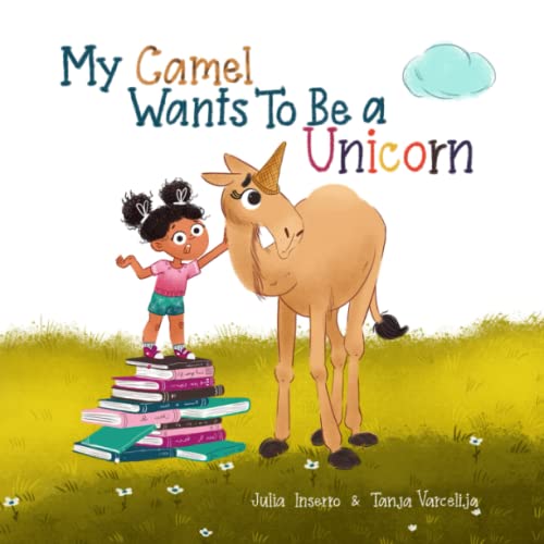 Stock image for My Camel Wants To Be a Unicorn: a children's book about empathy and a mopey camel for sale by SecondSale