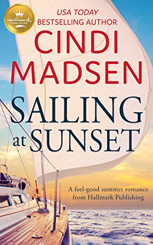 Beispielbild fr Sailing at Sunset : A Feel-Good Romance from Hallmark Publishing zum Verkauf von Better World Books