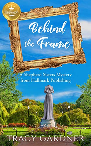 Stock image for Behind the Frame: A Shepherd Sisters Mystery from Hallmark Publishing (A Shepherd Sisters Mystery, 2) for sale by ZBK Books