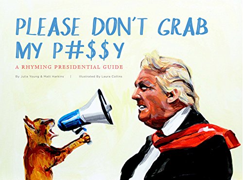Stock image for Please Don't Grab My P#$$y: A Rhyming Presidential Guide for sale by Magers and Quinn Booksellers