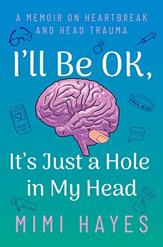 Beispielbild fr I'll Be OK, It's Just a Hole In My Head: A Memoir on Heartbreak and Head Trauma zum Verkauf von WorldofBooks