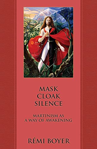 Imagen de archivo de Mask Cloak Silence: Martinism as a Way of Awakening a la venta por GreatBookPrices