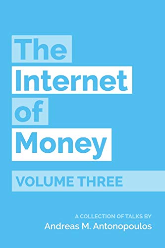 Imagen de archivo de The Internet of Money Volume Three: A Collection of Talks by Andreas M. Antonopoulos a la venta por GF Books, Inc.