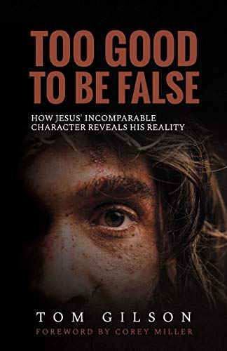 Beispielbild fr Too Good to Be False: How Jesus' Incomparable Character Reveals His Reality zum Verkauf von Books From California