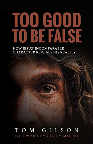 Imagen de archivo de Too Good to Be False: How Jesus' Incomparable Character Reveals His Reality a la venta por Books From California