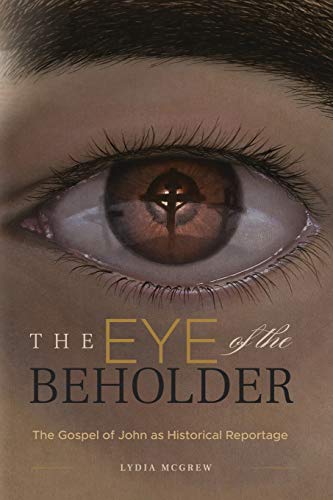 Beispielbild fr The Eye of the Beholder: The Gospel of John as Historical Reportage zum Verkauf von Books From California