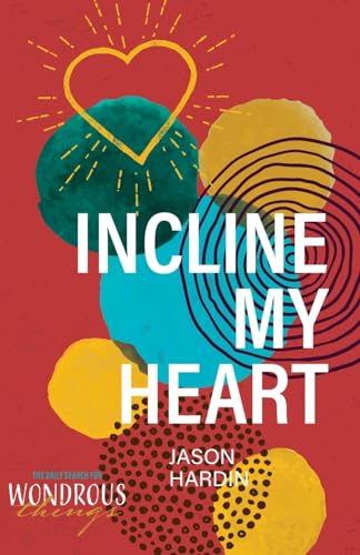 9781947929296: Incline My Heart (The Daily Search for Wondrous Things)