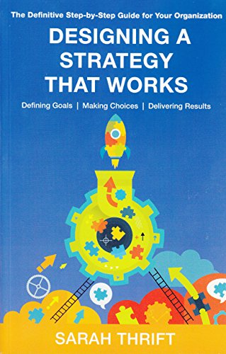 Beispielbild fr Designing a Strategy That Works: The Definitive Step-by-step Guide for Your Organization zum Verkauf von WorldofBooks