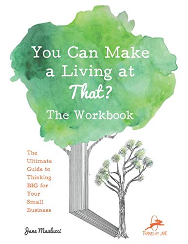 Stock image for You Can Make a Living at That?: The Workbook The ultimate guide for thinking BIG for your small business. for sale by Revaluation Books