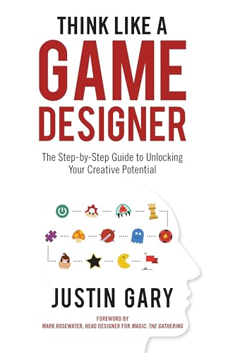 Beispielbild fr Think Like a Game Designer: The Step-By-Step Guide to Unlocking Your Creative Potential zum Verkauf von WorldofBooks