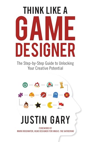 

Think Like a Game Designer: The Step-By-Step Guide to Unlocking Your Creative Potential (Hardback or Cased Book)