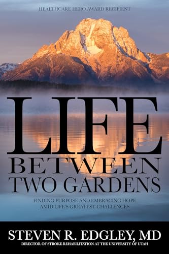 Stock image for Life Between Two Gardens: Finding Purpose and Embracing Hope Amid Life's Greatest Challenges for sale by The Book Garden