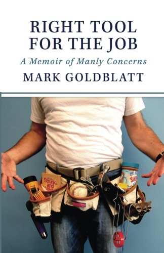 Imagen de archivo de Right Tool for the Job: A Memoir of Manly Concerns a la venta por Revaluation Books