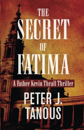 Stock image for The Secret of Fatima: A Father Kevin Thrall Thriller for sale by Zoom Books Company